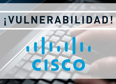 Alerta Masiva de Ciberseguridad por vulnerabilidades en dispositivos CISCO