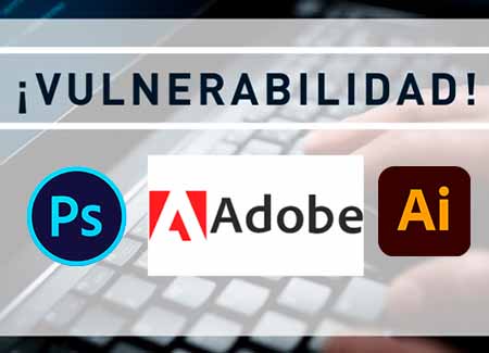 Alerta Masiva de Ciberseguridad por múltiples vulnerabilidades en productos de Adobe